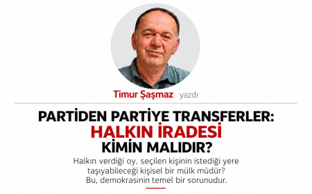 PARTİDEN PARTİYE TRANSFERLER HALKIN İRADESİ KİMİN MALIDIR?