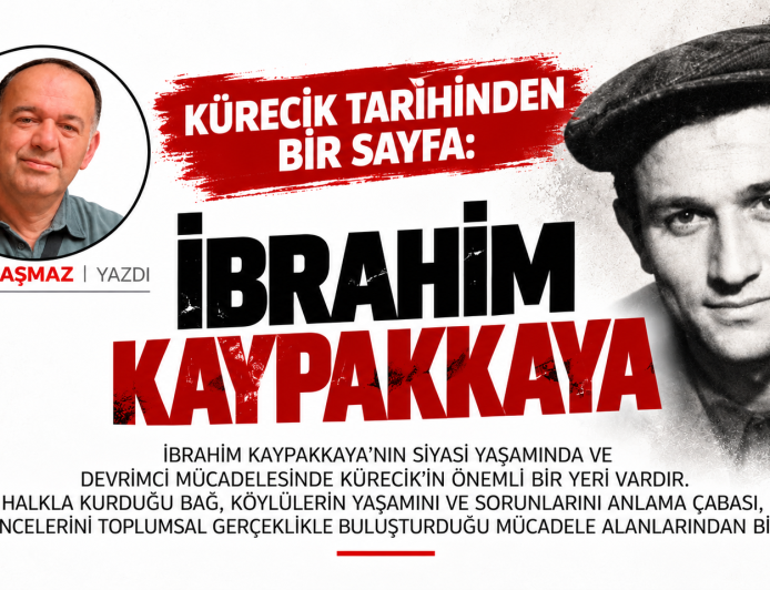 KÜRECİK TARİHİNDEN BİR SAYFA İBRAHİM KAYPAKKAYA