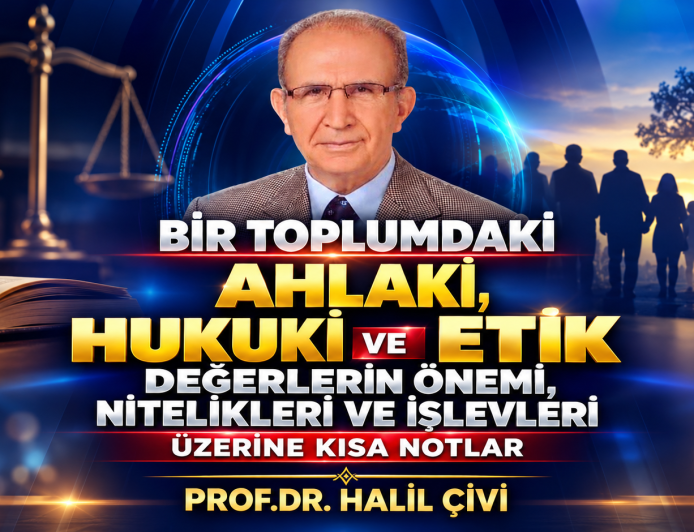 BİR TOPLUMDAKİ AHLAKÎ,  HUKUKÎ VE ETİK DEĞERLERİN ÖNEMİ,  NİTELIKLERİ VE İŞLEVLERİ ÜZERİNE KISA NOTLAR.