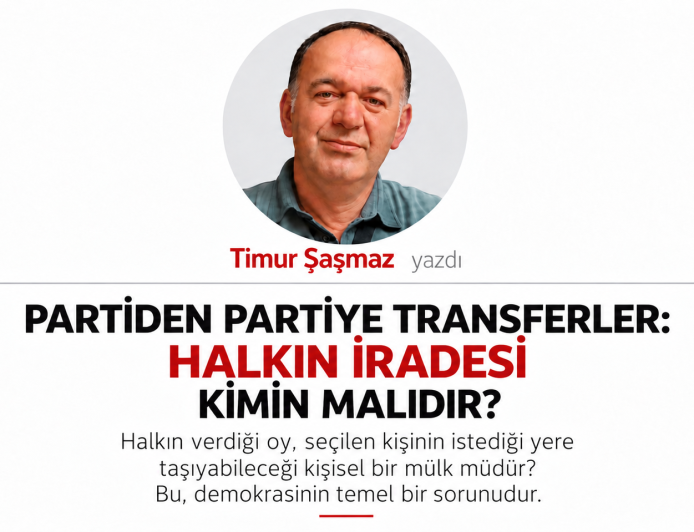PARTİDEN PARTİYE TRANSFERLER HALKIN İRADESİ KİMİN MALIDIR?