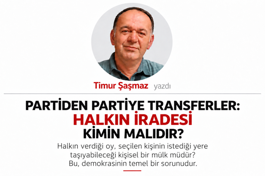 PARTİDEN PARTİYE TRANSFERLER HALKIN İRADESİ KİMİN MALIDIR?