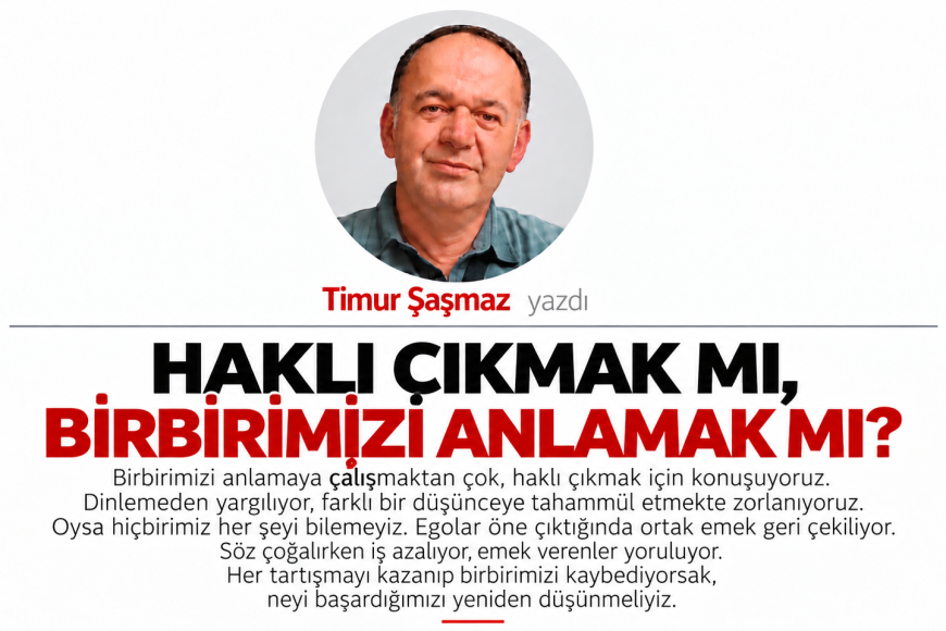 HAKLI ÇIKMAK MI, BİRBİRİMİZİ ANLAMAK MI?
