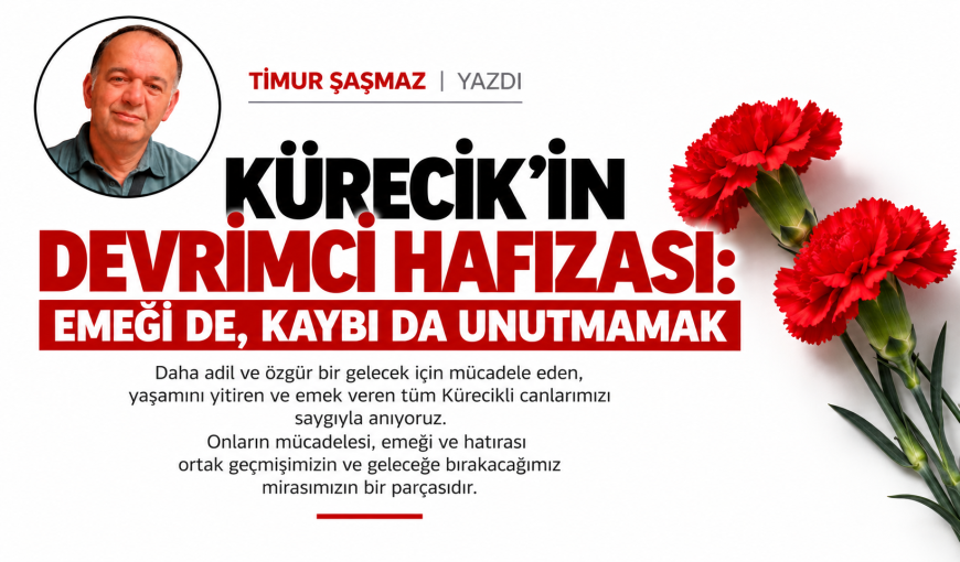 KÜRECİK’İN DEVRİMCİ HAFIZASI: EMEĞİ DE, KAYBI DA UNUTMAMAK