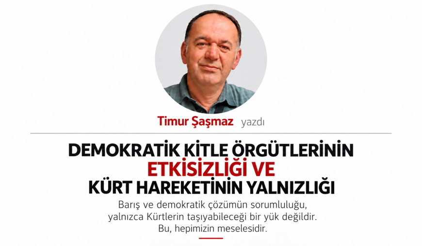 DEMOKRATİK KİTLE ÖRGÜTLERİNİN ETKİSİZLİĞİ VE KÜRT HAREKETİNİN YALNIZLIĞI