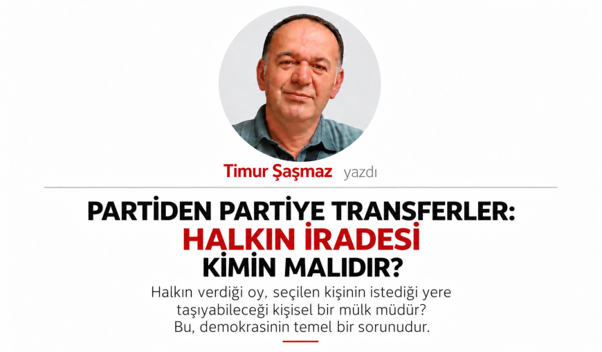 PARTİDEN PARTİYE TRANSFERLER HALKIN İRADESİ KİMİN MALIDIR?